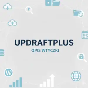 Opis wtyczki UpdraftPlus do kopii zapasowych i przywracania stron WordPress.